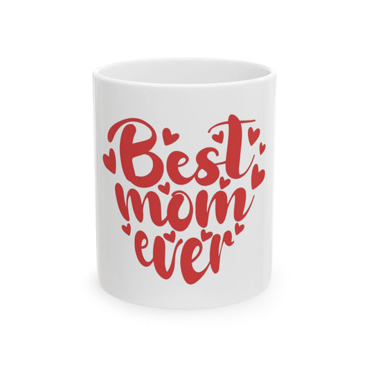 Best Mom Ever Ceramic Mug — Mother's Day Coffee Tea Cup (11oz & 15oz)