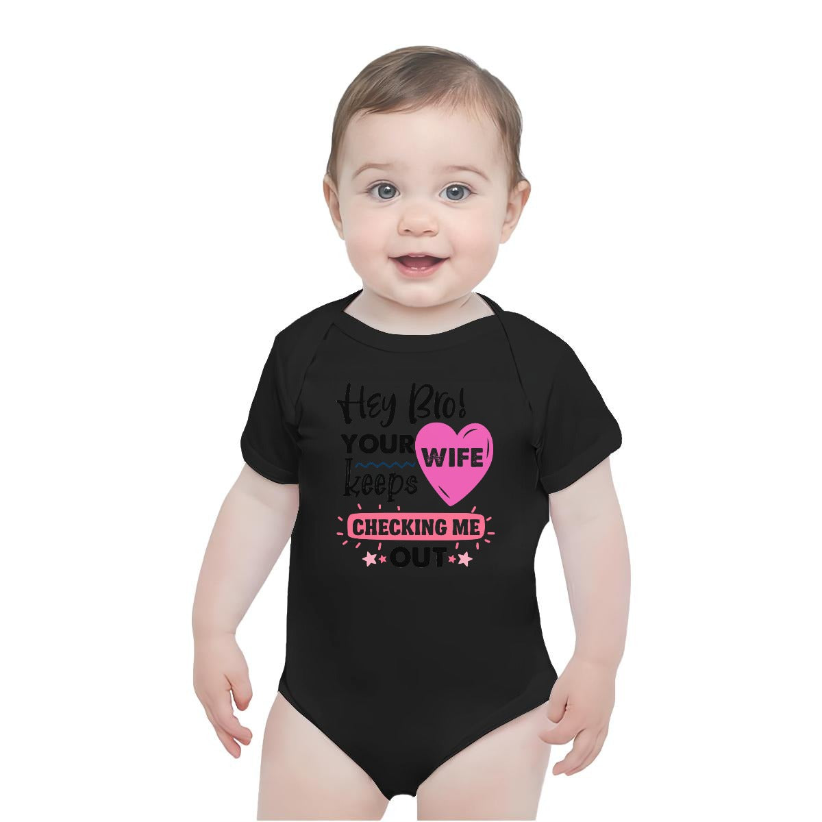 Hey Bro Your Wife Keeps Checking Me Out | Baby Short-Sleeve Onesie Printed in USA| 190GSM Front DTF